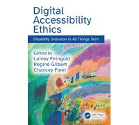 Digital Accessibility Ethics : Disability Inclusion in All Things Tech