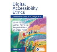 Digital Accessibility Ethics : Disability Inclusion in All Things Tech