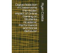 Digital Addiction in Classrooms the Hidden Impact of Online Gaming on Students Academic Performance and Social Behavior