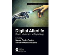 Digital Afterlife: Death Matters in a Digital Age (Chapman & Hall/CRC Artificial Intelligence and Robotics Series)