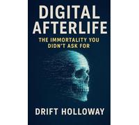 Digital Afterlife: The Immortality You Didn't Ask For