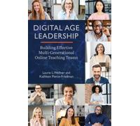 Digital Age Leadership : Building Effective Multi-Generational Online Teaching Teams