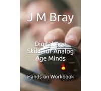 Digital Age Skills for Analog Age Minds: Hands-on Workbook