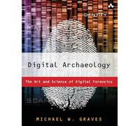 Digital Archaeology: The Art and Science of Digital Forensics