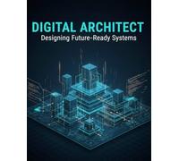 Digital Architect: Designing Future-Ready Systems
