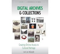 Digital Archives and Collections: Creating Online Access to Cultural Heritage: 11 (Anthropology of Media, 11)