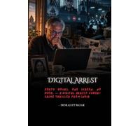 Digital Arrest: Forty Hours. One Screen. No Door. - A Digital Arrest Cyber-Crime Thriller from India