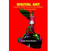 DIGITAL ART: A Jarred, Acidic Gaze into the Sublime and the Unspeakable (Contemporary Art and Poetry)