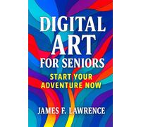 Digital Art for Seniors: Start Your Digital Adventure Now (Discovery)