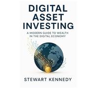 Digital Asset Investing: A Modern Guide to Wealth in the Digital Economy