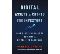 Digital Assets and Crypto for Investors: Your Practical Guide to Building a Diversified Portfolio