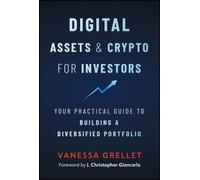 Digital Assets and Crypto for Investors: Your Practical Guide to Building a Diversified Portfolio