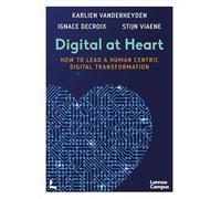 Digital at Heart: How to lead the human centric digital transformation (Lannoo Campus)