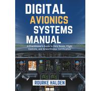 DIGITAL AVIONICS SYSTEMS MANUAL: A Practitioner’s Guide to Data Buses, Flight Controls, and Airworthiness Certification