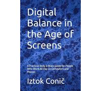 Digital Balance in the Age of Screens: A Practical Body & Brain Guide for People Who Work All Day on Computers and Phones