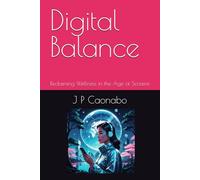 Digital Balance: Reclaiming Wellness in the Age of Screens