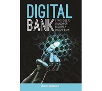 Digital Bank: Strategies To Succeed As A Digital Bank: Strategies to Launch or Become a Digital Bank