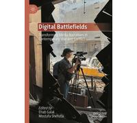 Digital Battlefields: Transforming Media Narratives in Contemporary War and Conflict