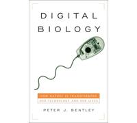 Digital Biology: How Nature Is Transforming Our Technology and Our Lives