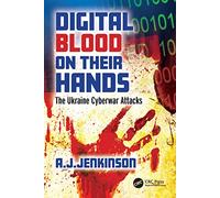 Digital Blood on Their Hands: The Ukraine Cyberwar Attacks