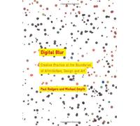 Digital Blur: Creative Practice at the Boundaries of Architecture, Design and Art (Art & Design)