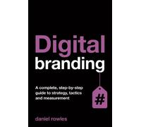 Digital Branding: A Complete Step-by-Step Guide to Strategy, Tactics and Measurement