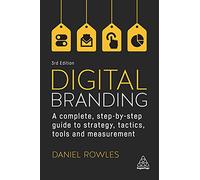 Digital Branding: A Complete Step-by-Step Guide to Strategy, Tactics, Tools and Measurement