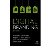 Digital Branding: A Complete Step-by-Step Guide to Strategy, Tactics, Tools and Measurement