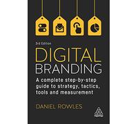 Digital Branding: A Complete Step-by-Step Guide to Strategy, Tactics, Tools and Measurement