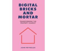 Digital Bricks and Mortar : Transforming the Property Market