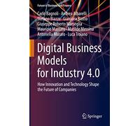 Digital Business Models for Industry 4.0: How Innovation and Technology Shape the Future of Companies (Future of Business and Finance)