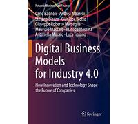 Digital Business Models for Industry 4.0: How Innovation and Technology Shape the Future of Companies (Future of Business and Finance)