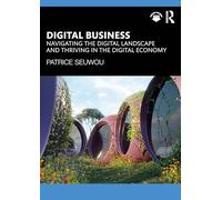Digital Business: Navigating the Digital Landscape and Thriving in the Digital Economy