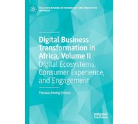 Digital Business Transformation in Africa, Volume II: Digital Ecosystems, Consumer Experience, and Engagement (Palgrave Studies in Technology and Innovation in Africa)