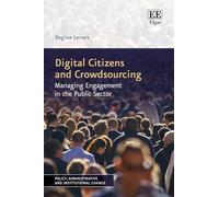 Digital Citizens and Crowdsourcing: Managing Engagement in the Public Sector (Policy, Administrative and Institutional Change series)