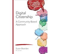 Digital Citizenship: A Community-Based Approach (Corwin Connected Educators Series)