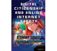 Digital Citizenship and Internet Online Safety: Stories for all ages, Children Beautiful Illustrated Books each with powerful moral: Perfect gift ... Coding Series for Children and Young People)