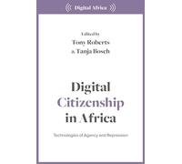 Digital Citizenship in Africa : Technologies of Agency and Repression
