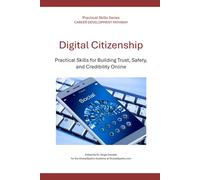 Digital Citizenship: Practical Skills for Building Trust, Safety, and Credibility Online (Career Development Pathway - Practical Skills Series)