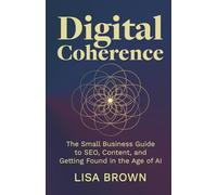 Digital Coherence: The Small Business Guide to SEO, Content and Getting Found in the Age of AI