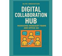Digital Collaboration Hub: Managing Microsoft Teams and Office 365