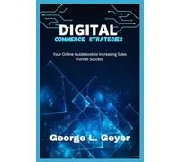 Digital Commerce Strategies: Your Online Guidebook to Increasing Sales Funnel Success