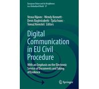 Digital Communication in EU Civil Procedure: With an Emphasis on the Electronic Service of Documents and Taking of Evidence (European Union and its Neighbours in a Globalized World, 37)