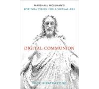 Digital Communion: Marshall McLuhan's Spiritual Vision for a Virtual Age