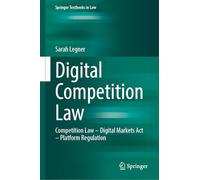 Digital Competition Law: Competition Law - Digital Markets Act - Platform Regulation (Springer Textbooks in Law)