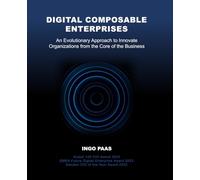 DIGITAL COMPOSABLE ENTERPRISES: An Evolutionary Approach to Innovate Organizations from the Core of the Business