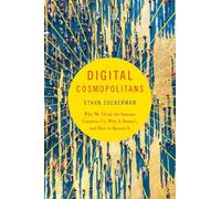 Digital Cosmopolitans - Why We Think the Internet Connects Us, Why it Doesn't, and How to Rewire it