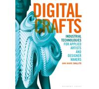 Digital Crafts : Industrial Technologies for Applied Artists and Designer Makers