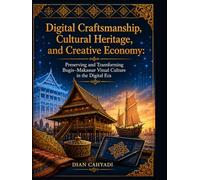 Digital Craftsmanship, Cultural Heritage, and Creative Economy: Preserving and Transforming Bugis-Makassar Visual Culture in the Digital Era