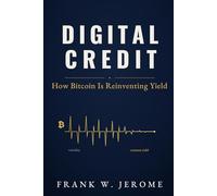 Digital Credit: How Bitcoin is Reinventing Yield